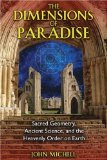 The Dimensions of Paradise : Sacred Geometry, Ancient Science, and the Heavenly Order on Earth [Click for larger image]