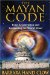 The Mayan Code : Time Acceleration and Awakening the World Mind cover