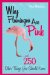 Why Flamingos Are Pink : ...and 250 Other Things You Should Know cover