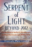 Serpent of Light : The Movement of the Earth's Kundalini and the Rise of the Female Light, 1949 to 2013 [Click for larger image]