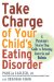 Take Charge of Your Child's Eating Disorder : A Physician's Step-by-Step Guide to Defeating Anorexia And Bulimia cover