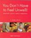  You Don't Have to Feel Unwell: Nutrition, Life-style, Herbs, Homeopathy a Home Guide