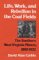 Life, Work and Rebellion in the Coal Fields : The Southern West Virginia Miners, 1880-1922 cover