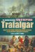 The Mammoth Book of How It Happened Trafalgar : Over 50 First-Hand Accounts of the Greatest Sea Battle in History cover