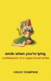 Smile When You're Lying : Confessions of a Rogue Travel Writer [Click for larger image]