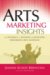 Arts Marketing Insights : The Dynamics of Building And Retaining Performing Arts Audiences cover
