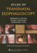  Atlas of Transnasal Esophagoscopy: Atlas of