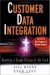  Customer Data Integration: Reaching A Single Version Of Truth