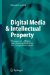 Digital Media & Intellectual Property : Management of Rights And Consumer Protection in a Comparative Analysis cover
