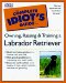 The Complete Idiot's Guide to Labrador Retrievers cover
