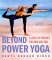  Beyond Power Yoga: 8 Levels of Practice for Body and Soul