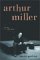 Arthur Miller : His Life and Work cover