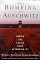 The Bombing of Auschwitz : Should the Allies Have Attempted It? cover