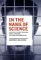 In the Name of Science : A History of Secret Programs, Medical Research, and Human Experimentation cover