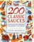 200 Classic Sauces : Guaranteed Recipes for Every Occasion cover