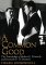 A Common Good: The Friendship of Robert F. Kennedy and Kenneth P. O'Donnell