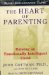 The Heart of Parenting : Raising an Emotionally Intelligent Child cover