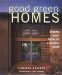 Good Green Homes : Creating Better Homes for a Healthier Planet cover