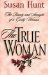 The True Woman : The Beauty and Strength of a Godly Woman cover