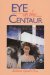 Eye of the Centaur : A Visionary Guide into Past Lives cover