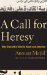 A Call for Heresy : Why Dissent Is Vital to Islam and America cover