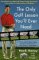 The Only Golf Lesson You'll Ever Need: Easy Solutions to Problem Golf Swings