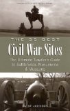 The 25 Best Civil War Sites : The Ultimate Traveler's Guide To Battlefields, Monument and Museums [Click for larger image]