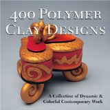 400 Polymer Clay Designs : A Collection of Dyamic & Colorful Contemporary Work [Click for larger image]