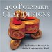 400 Polymer Clay Designs : A Collection of Dyamic & Colorful Contemporary Work cover