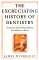 The Excruciating History of Dentistry: Toothsome Tales & Oral Oddities from Babylon to Braces
