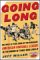 Going Long : The Wild 10-Year Saga of the Renegade American Football League in the Words of Those Who Lived It cover