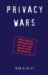 Privacy Wars : Who Holds Information on You and What They Do With It cover