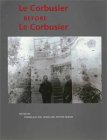 Le Corbusier Before Le Corbusier : Applied Arts, Architecture Painting, Photography, 1907-1922 [Click for larger image]