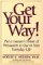 Get Your Way! : Put a Lawyer's Power of Persuasion to Use in Your Everyday Life cover