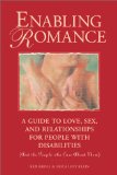 Enabling Romance : A Guide to Love, Sex, and Relationships for People with Disabilities (and the People Who Care about Them) [Click for larger image]