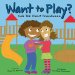 Want To Play? : Kids Talk About Friendliness cover