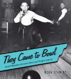 They Came to Bowl : How Milwaukee Became America's Tenpin Capital [Click for larger image]
