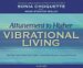 Attunement to Higher Vibrational Living : Heal Your Spirit, Meet Your Guides, Create Your Dreams, Live in the Present cover