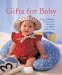 Gifts for Baby : Toys, Clothes & Nursery Accents to Make With Love cover