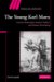 The Young Karl Marx : German Philosophy, Modern Politics, and Human Flourishing cover