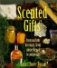 Scented Gifts : From Sachets to Soap, from Gingerbread to Potpourri cover