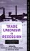 Trade Unionism in Recession cover