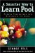 A Smarter Way to Learn Pool : Proven Techniques for Mastering the Game cover