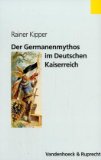 Der Germanenmythos Im Deutschen Kaiserreich : Formen Und Funktionen Historischer Selbstthematisierung [Click for larger image]