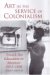 Art In The Service Of Colonialism : French Art Education In Morocco 1912-1956 cover