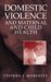Domestic Violence and Maternal and Child Health : New Patterns of Trauma, Treatment, and Criminal Justice Responses cover