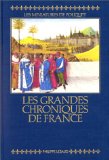 Les Grandes Chroniques De France : Reproduction Integrale En Fac-Simile Des Miniatures De Fouquet  Manuscrit Francais 6465 De La Bibliotheque Nationale De Paris [Click for larger image]