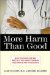More Harm Than Good : What Your Doctor May Not Tell You About Common Treatments and Procedures cover