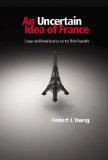 An Uncertain Idea Of France : Essays And Reminiscence On The Third Republic [Click for larger image]