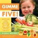 Gimme Five! : Kid-Friendly Recipes and Tips For Helping Your Child Enjoy Eating Fruits And Vegetables cover